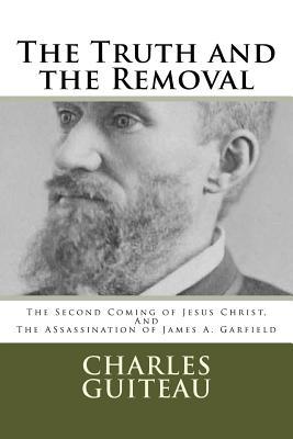 Vorderes Coverbild The Truth and the Removal: The Second Coming of Jesus Christ, and the Assassination of President James A. Garfield