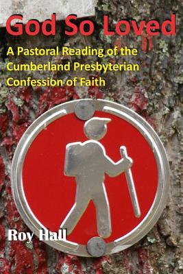 Vorderes Coverbild God So Loved: A Pastoral Reading of the Cumberland Presbyterian Confession of Faith