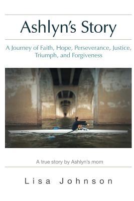 Vorderes Coverbild Ashlyn's Story: A Journey of Faith, Hope, Perseverance, Justice, Triumph, Forgiveness
