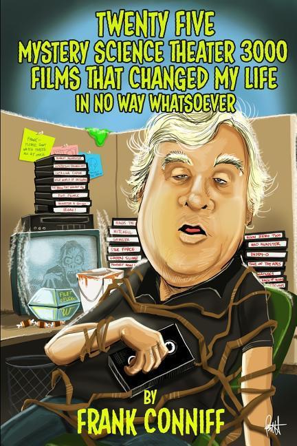 Vorderes Coverbild Twenty Five Mystery Science Theater 3000 Films That Changed My Life In No Way Whatsoever