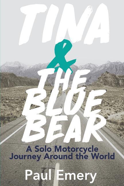 Vorderes Coverbild Tina and the Blue Bear: A Solo Motorcycle Journey Around the World.
