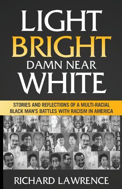 Vorderes Coverbild Light, Bright, Damn Near White: Stories and Reflections of a Multi-Racial Black Man's Battles with Racism in America