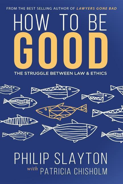 Vorderes Coverbild How to Be Good: The Struggle Between Law & Ethics