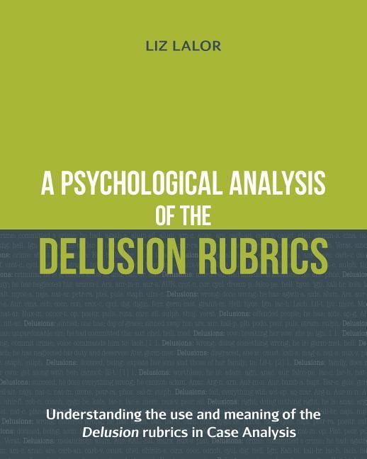 Vorderes Coverbild A Psychological Analysis of the Delusion Rubrics: Understanding the Use and Meaning of the Delusion Rubrics in Case Analysis