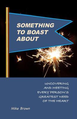 Vorderes Coverbild Something to Boast About: Uncovering and Meeting Every Person's Greatest Need of the Heart