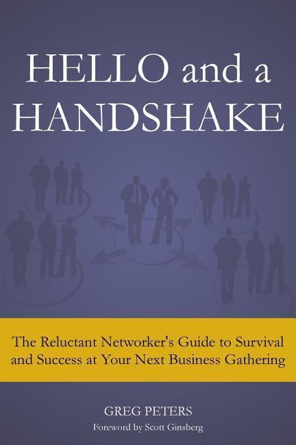 Vorderes Coverbild Hello and a Handshake: The Reluctant Networker's Guide to Survival and Success at Your Next Business Gathering