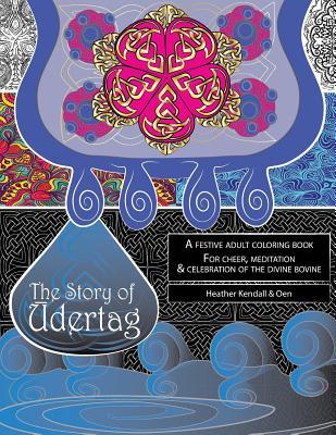 Vorderes Coverbild The Story of Udertag: An epic story and festive adult coloring book for cheer, meditation & celebration of the divine bovine!