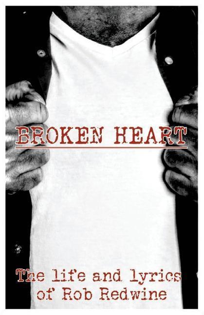 Vorderes Coverbild Broken Heart: The life and lyrics of Rob Redwine