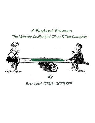 Vorderes Coverbild A Playbook Between The Memory Challenged Client & The Caregiver