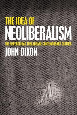 Vorderes Coverbild The Idea of Neoliberalism: The Emperor Has Threadbare Contemporary Clothes