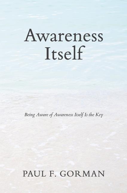 Vorderes Coverbild Awareness Itself: Being Aware of Awareness Itself Is the Key