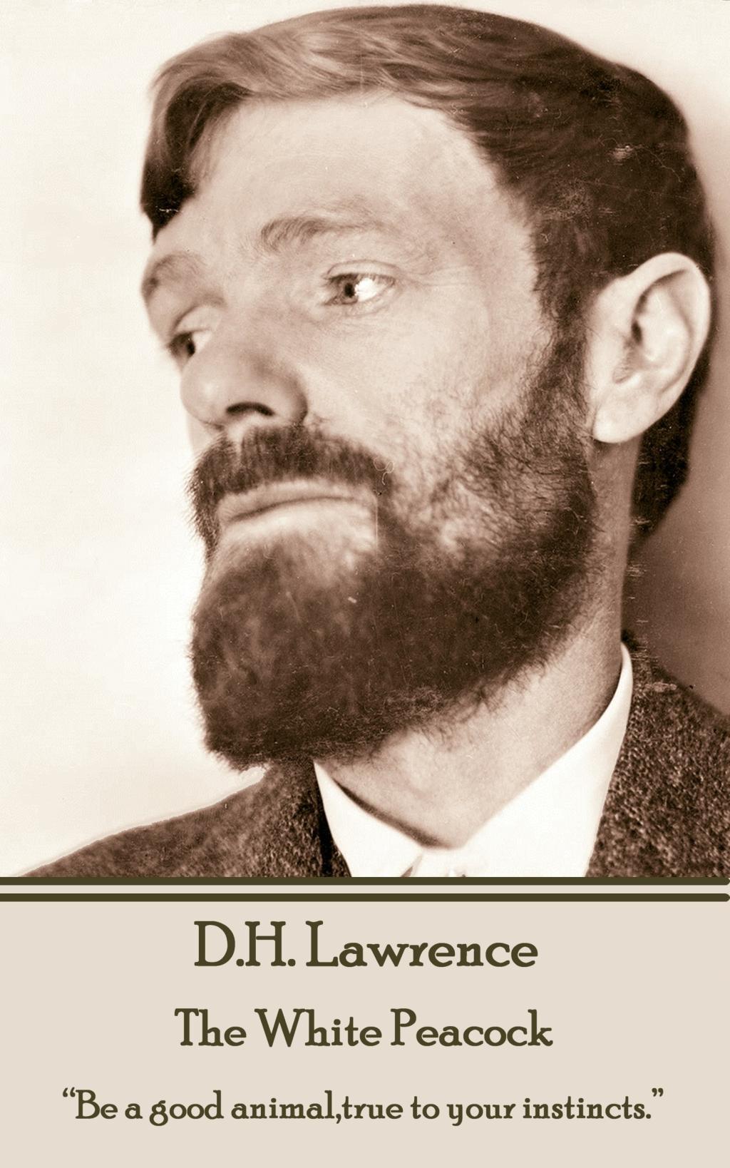 Vorderes Coverbild D.H. Lawrence - The White Peacock: "Be a good animal, true to your instincts."