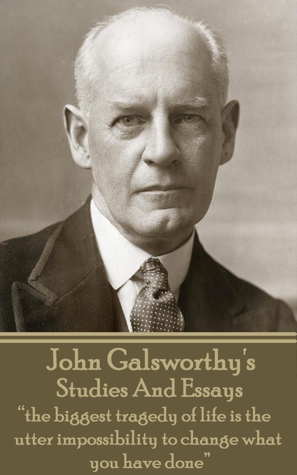 Vorderes Coverbild John Galsworthy - Studies And Essays: "the biggest tragedy of life is the utter impossibility to change what you have done"