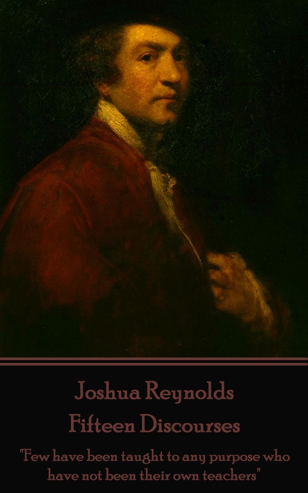 Vorderes Coverbild Joshua Reynolds - Fifteen Discourses: "Few have been taught to any purpose who have not been their own teachers"