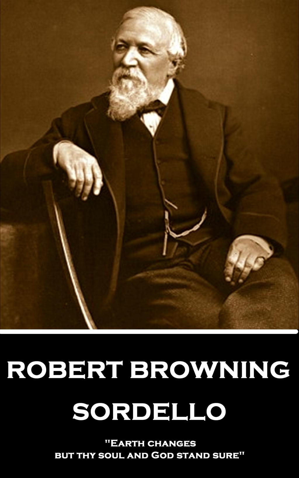 Vorderes Coverbild Robert Browning - Sordello: "Earth changes, but thy soul and God stand sure"