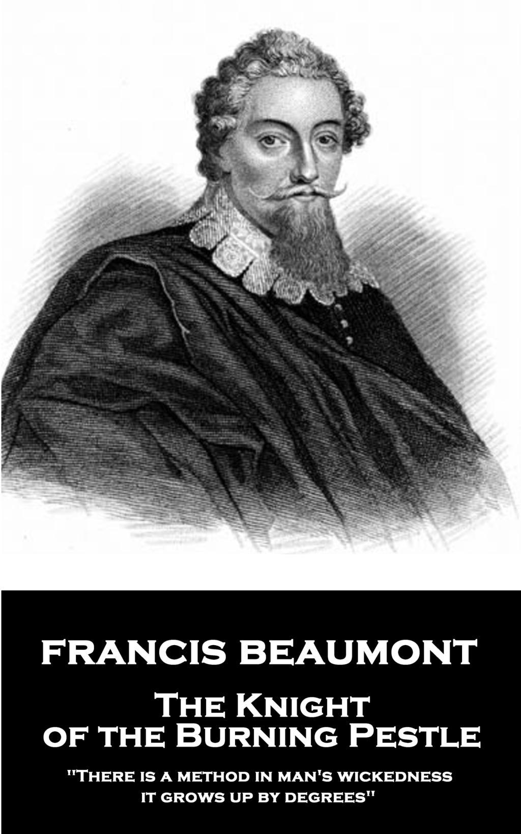 Vorderes Coverbild Francis Beaumont - The Knight of the Burning Pestle: "There is a method in man's wickedness; it grows up by degrees"