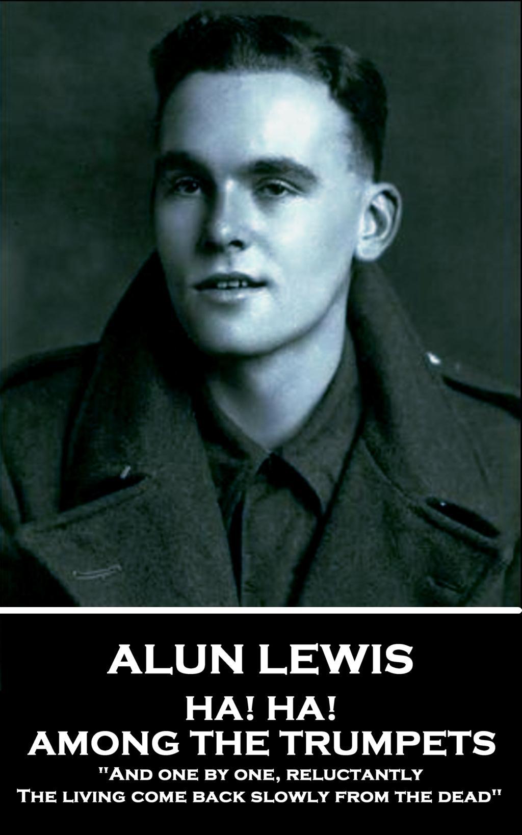 Vorderes Coverbild Alun Lewis - Ha! Ha! Among the Trumpets: "And one by one, reluctantly, The living come back slowly from the dead"