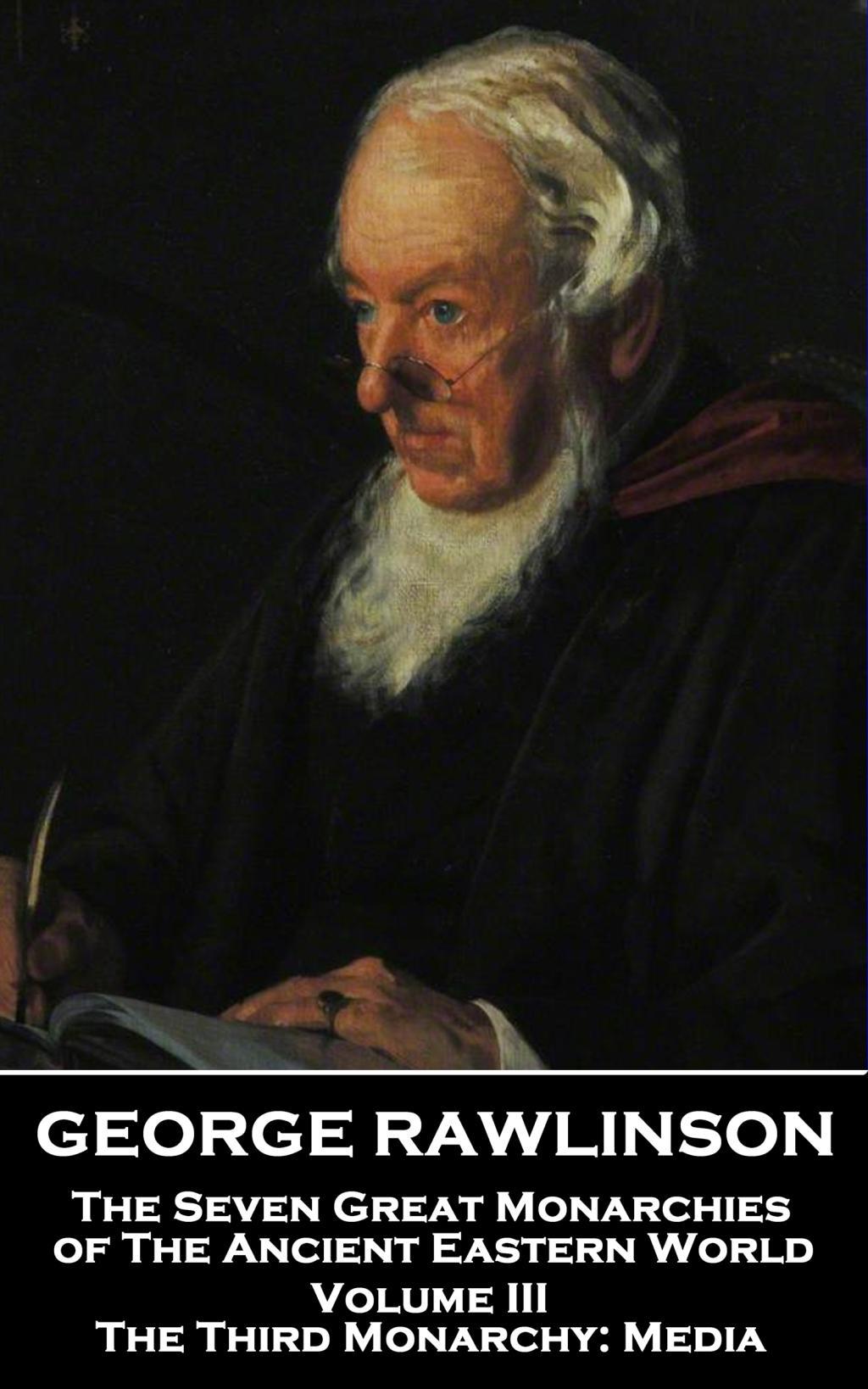 Vorderes Coverbild George Rawlinson - The Seven Great Monarchies of The Ancient Eastern World - Volume III