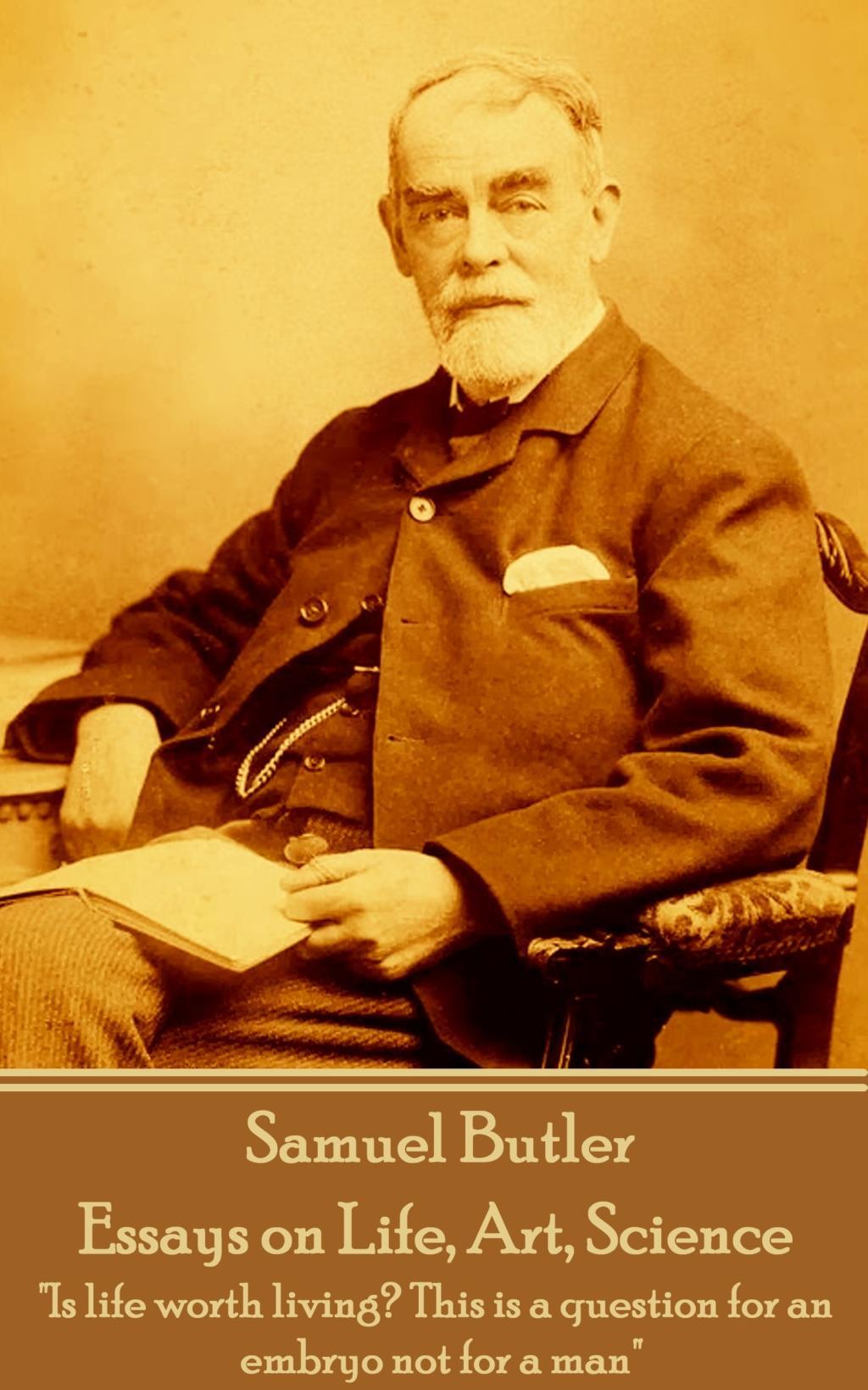 Vorderes Coverbild Samuel Butler - Essays on Life, Art, Science: "Is life worth living? This is a question for an embryo not for a man"