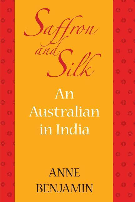Vorderes Coverbild saffron and silk: An Australian in India