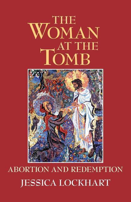 Vorderes Coverbild The Woman at the Tomb: Abortion and Redemption