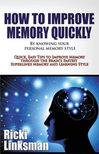 Vorderes Coverbild How to Improve Memory Quickly by Knowing Your Personal Memory Style: Quick, Easy Tips to Improve Memory through the Brain's Fastest Superlinks Memory