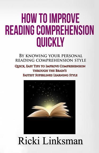 Vorderes Coverbild How to Improve Reading Comprehension Quickly: By Knowing Your Personal Reading Comprehension Style: Quick, Easy Tips to Improve Comprehension through
