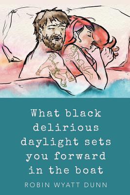 Vorderes Coverbild What Black Delirious Daylight Sets You Forward in the Boat