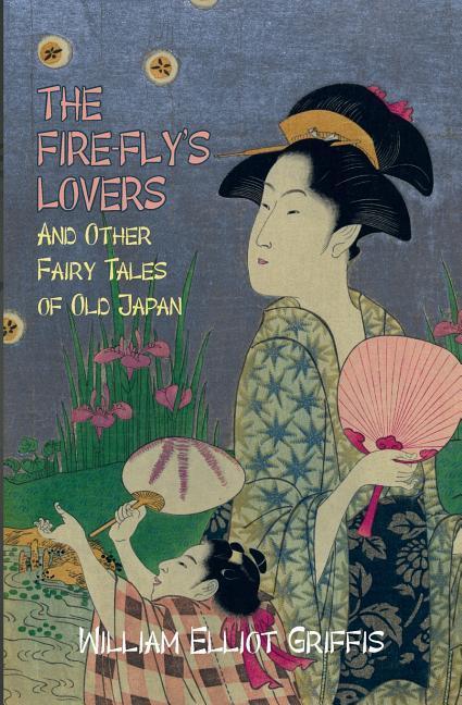 Vorderes Coverbild The Fire-Fly's Lovers: And Other Fairy Tales of Old Japan