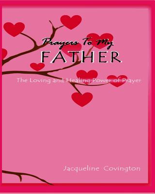 Vorderes Coverbild Prayers To My Father: The Loving and Healing Power of Prayer
