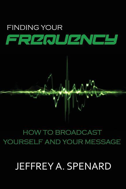 Vorderes Coverbild Finding Your Frequency: How to Broadcast Yourself and Your Message