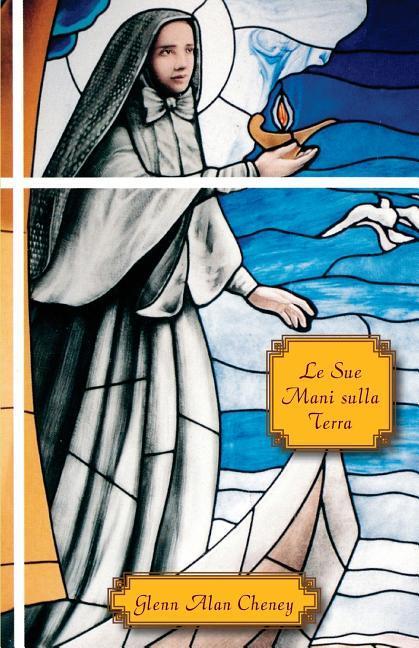 Vorderes Coverbild Le Sue Mani sulla Terra: Coraggio, Compassione, Carisma, e le Missionarie del Sacro Cuore di Gesù