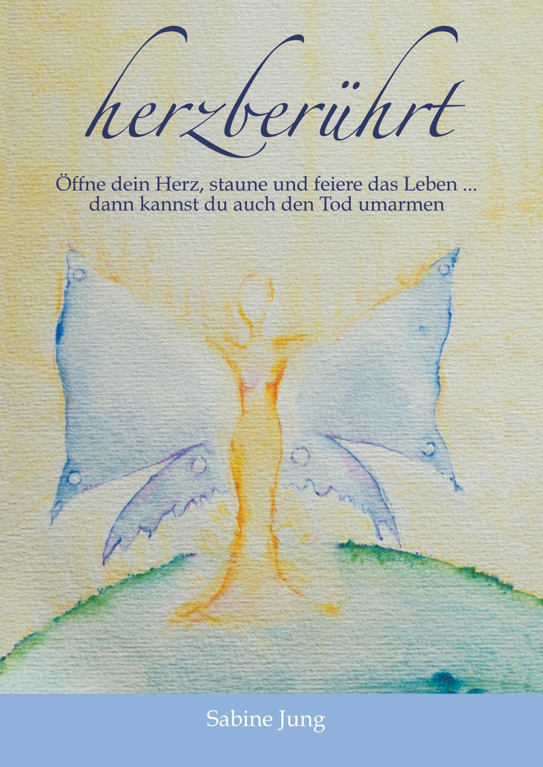 Vorderes Coverbild herzberührt - Öffne dein Herz, staune und feiere das Leben ... dann kannst du auch den Tod umarmen