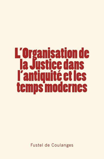 Vorderes Coverbild L'Organisation de la Justice dans l'antiquité et les temps modernes
