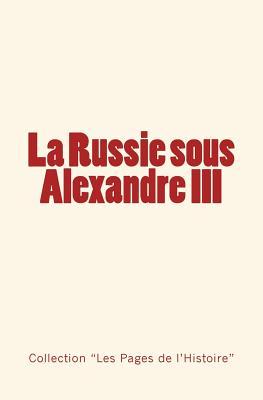 Vorderes Coverbild La Russie sous Alexandre III: Du Tsarévitch au Tsar - Histoire d'un empire.