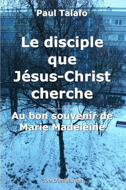 Vorderes Coverbild Le disciple que Jesus-Christ cherche - Au bon souvenir de Marie Madeleine