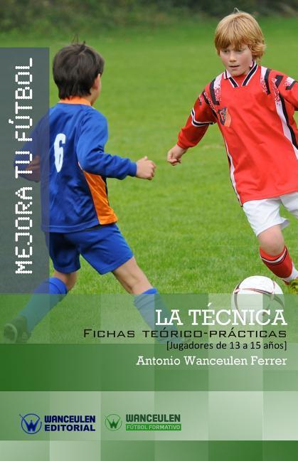 Vorderes Coverbild Mejora Tu Fútbol: La Técnica: Fichas Teórico-Prácticas para Jugadores de 13 a 15 años
