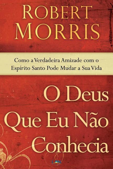 Vorderes Coverbild O Deus Que Eu Nao Conhecia: Como a Verdadeira Amizade Com o Espirito Santo Pode Mudar a Sua Vida