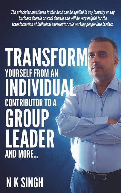 Vorderes Coverbild Transform Yourself from an Individual Contributor to a Group Leader and More