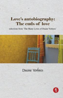Vorderes Coverbild Love's Autobiography: The Ends Of Love: selections from The Many Loves of Duane Vorhees