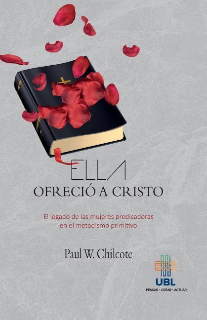 Vorderes Coverbild Ella ofrecio a Cristo: El legado de las mujeres predicadoras en el metodismo primitivo