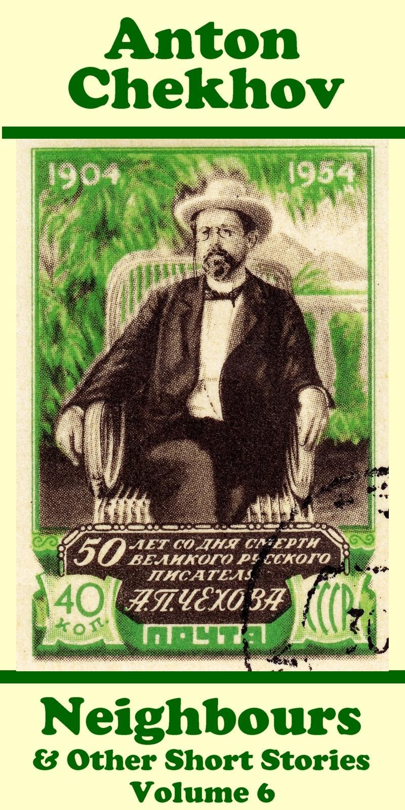 Vorderes Coverbild Anton Chekhov - Neighbours & Other Short Stories (Volume 6): Short story compilations from arguably the greatest short story writer ever.