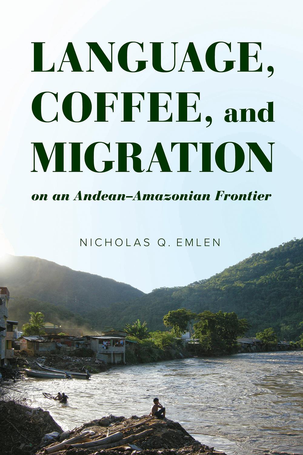 Vorderes Coverbild Language, Coffee, and Migration on an Andean-Amazonian Frontier