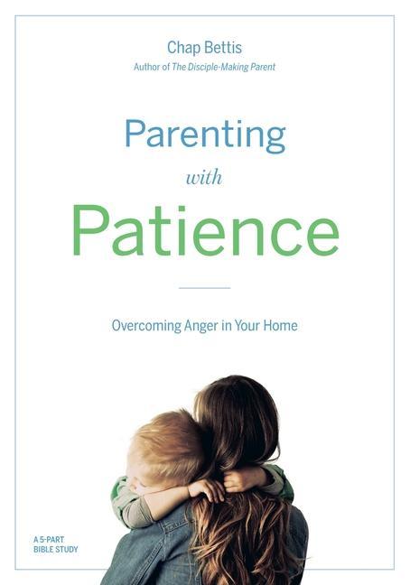 Vorderes Coverbild Parenting with Patience: Overcoming Anger in the Home (Participant Workbook)