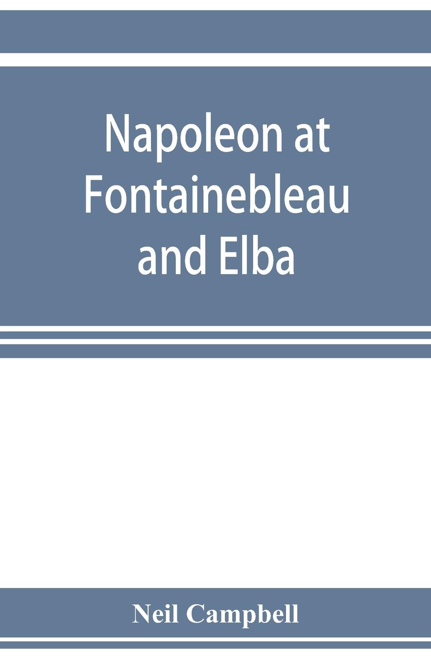 Vorderes Coverbild Napoleon at Fontainebleau and Elba; being a journal of occurrences in 1814-1815