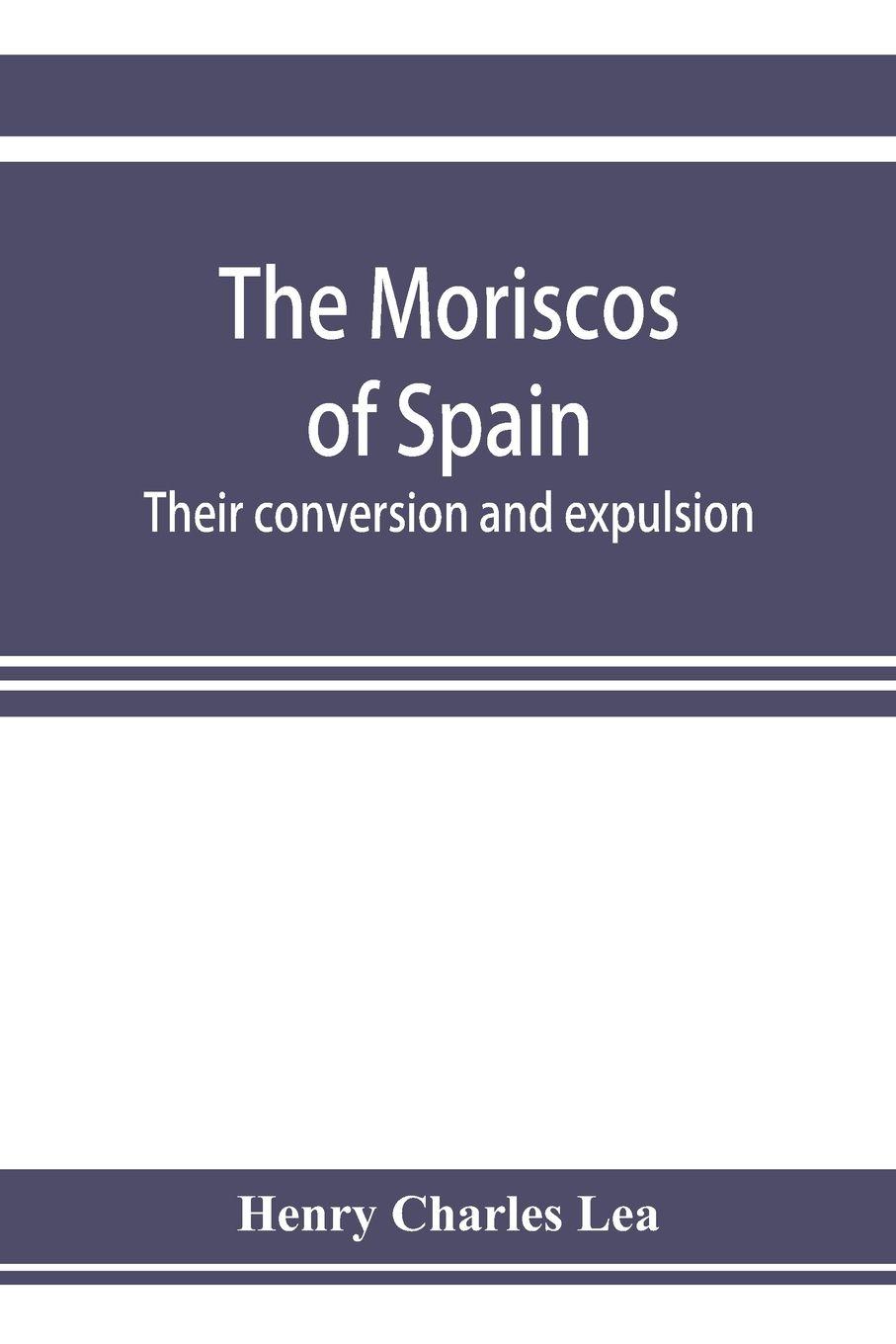 Vorderes Coverbild The Moriscos of Spain; their conversion and expulsion