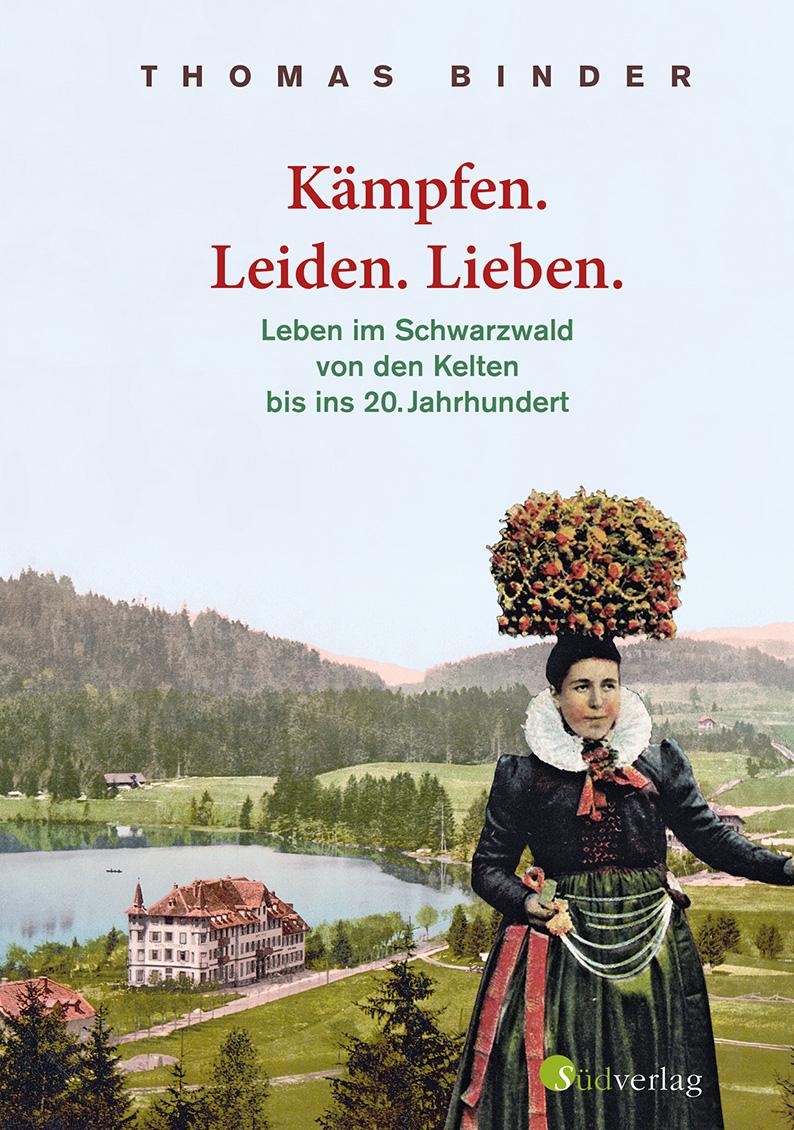 Vorderes Coverbild Kämpfen. Leiden. Lieben. Leben im Schwarzwald von den Kelten bis ins 20. Jahrhundert