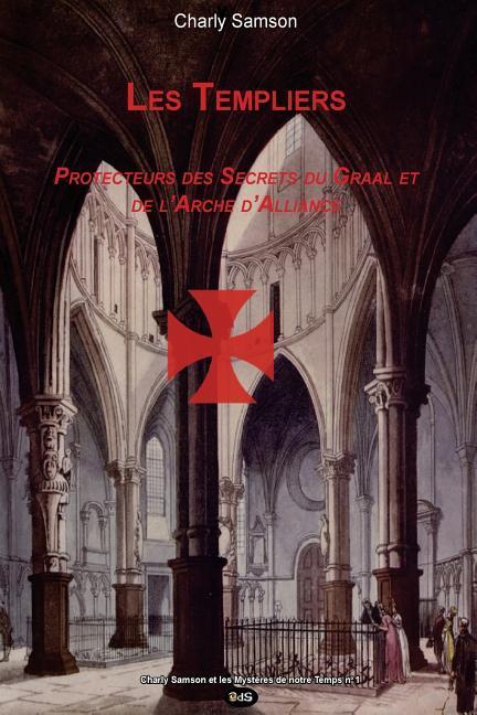 Vorderes Coverbild Les Templiers Protecteurs des Secrets du Graal et de l'Arche d'Alliance