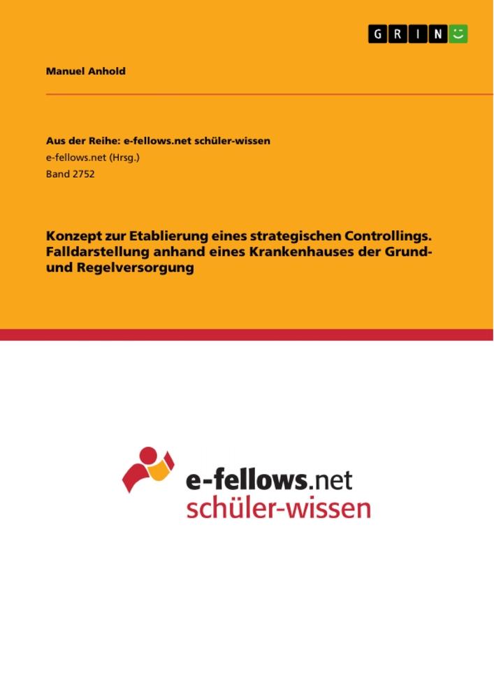 Vorderes Coverbild Konzept zur Etablierung eines strategischen Controllings. Falldarstellung anhand eines Krankenhauses der Grund- und Regelversorgung
