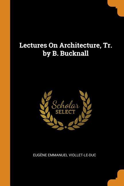 Vorderes Coverbild Lectures on Architecture, Tr. by B. Bucknall